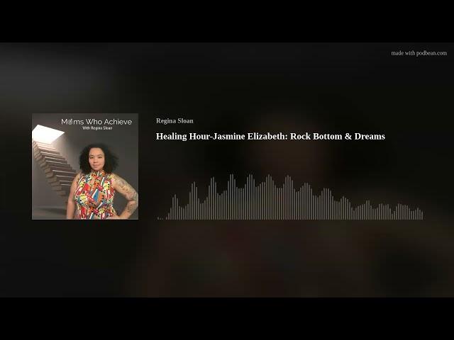 Healing Hour-Jasmine Elizabeth: Rock Bottom & Dreams