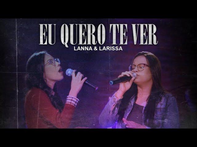 Lanna & Larissa | Eu Quero Te Ver [CLIPE OFICIAL]