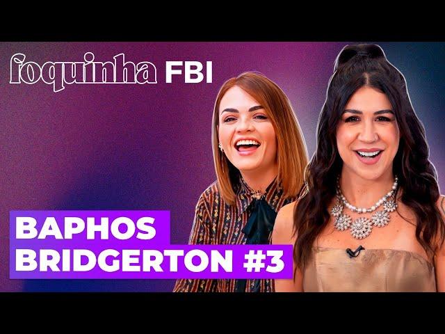 BAPHOS DE BRIDGERTON (TERCEIRA TEMP. - PARTE 1) feat. Karol Pinheiro | Foquinha FBI