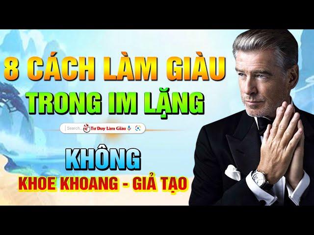 8 cách làm giàu trong im lặng, chỉ cần làm được 1 điều cũng 'dư xài' rồi | Tư Duy Làm Giàu