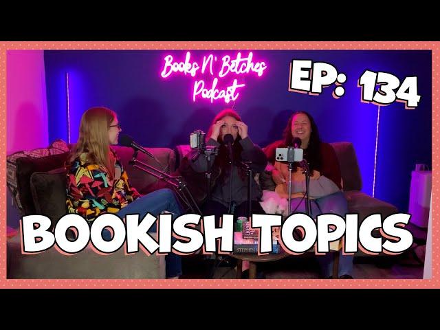 Bookish Topics Pt 1 | Books N' Betches Ep: 134