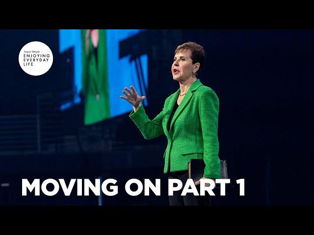 Moving On - Pt 1 | Enjoying Everyday Life | Joyce Meyer