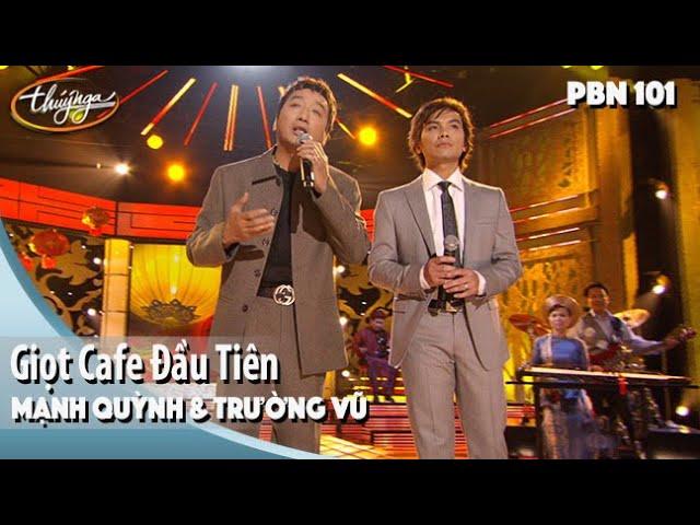 PBN 101 | Mạnh Quỳnh & Trường Vũ - Giọt Cafe Đầu Tiên