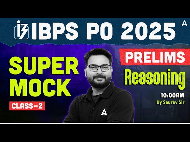 IBPS PO 2025 Prelims | Super Mock Class 2 | IBPS PO Reasoning By Saurav Sir