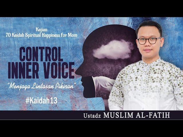 CONTROL INNER VOICE " Menjaga Lintasan Pikiran " | USTADZ MUSLIM AL-FATIH | #kaidah13