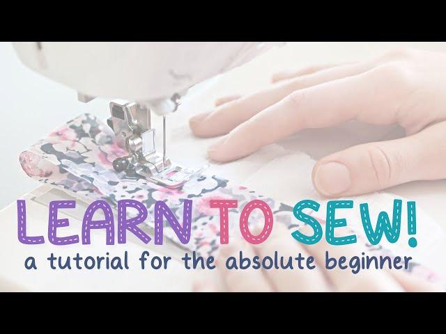 Learn to Sew! A Tutorial for the Absolute Beginner