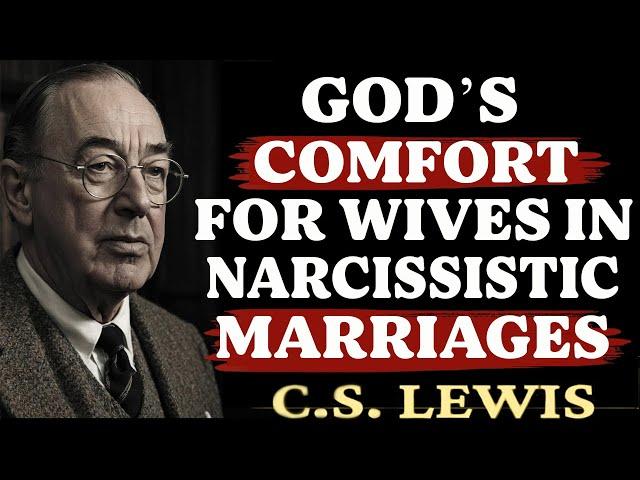 God’s Comfort for Wives in Narcissistic Marriages | C.S. Lewis Sermons 2025