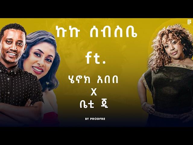 Kuku Sebsibe ft. Henok Abebe X Betty G Mashup By ProdFre