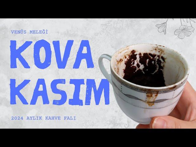 KOVA BURCU KASIM 2024 KAHVE FALI (Aylık Burç Yorumları)