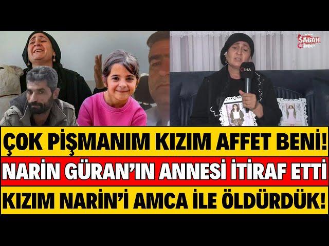 NARİN GÜRAN'IN ANNESİ PİŞMANIM DEDİ NARİN KIZIM NE OLUR AFFET DEDİ ŞOK İTİRAF GELDİ DİDEM ARSLAN