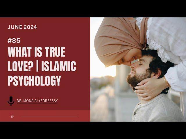 85 | What is True Love? | Islamic Psychology