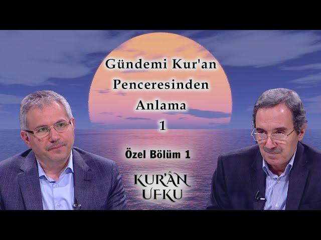 Gündemi Kur'an Penceresinden Anlama 1 | Kur'an Ufku | Özel Bölüm 1