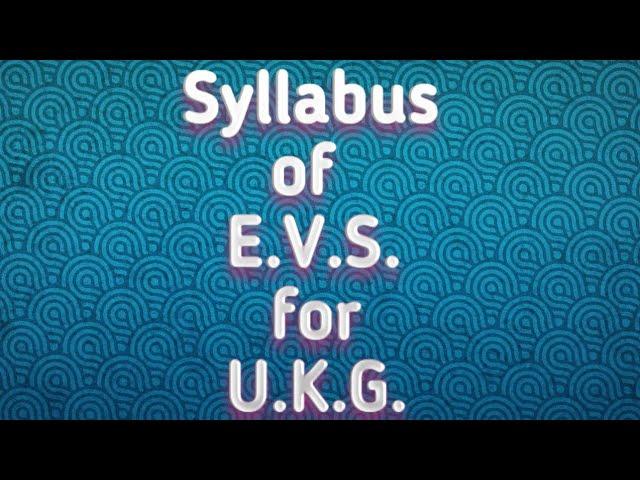 ukg syllabus l E.V.S syllabus for U.K.G