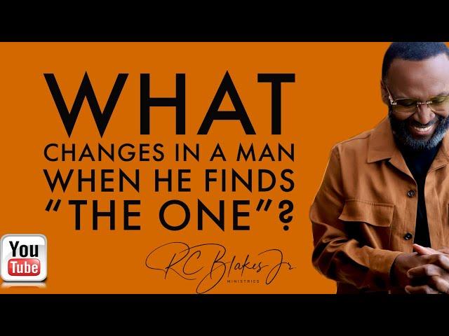 WHAT CHANGES IN A MAN WHO HAS FOUND THE ONE  by RC Blakes