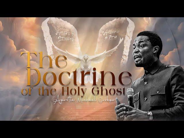 The Doctrine of the Holy Ghost - Apostle Michael Orokpo