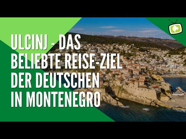 Ulcinj in Montenegro: Wieder das beliebteste Urlaubs-Ziel für Deutsche Touristen