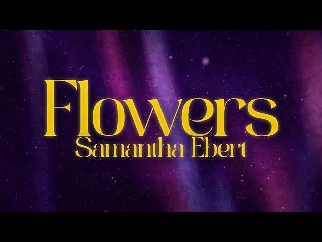 Samantha Ebert - Flowers  (lyrics)