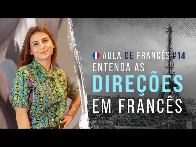 Aula de francês #14: Como pedir e entender direções em francês!