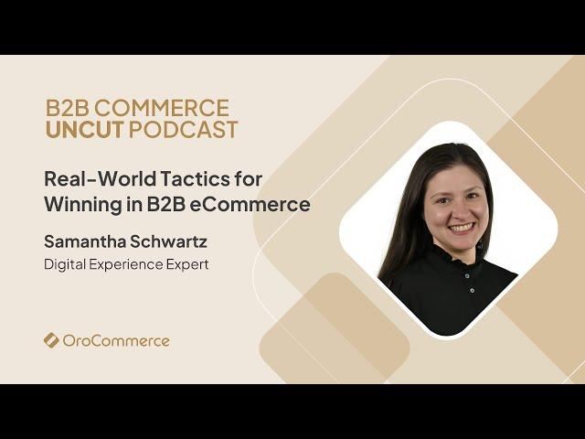 Real-World Tactics for Winning in B2B eCommerce with Samantha Schwartz, Digital Experience Expert