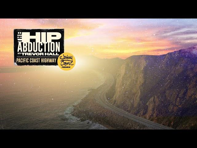 The Hip Abduction ft. Trevor Hall - 'Pacific Coast Highway (Reggae Remix by Johnny Cosmic)'