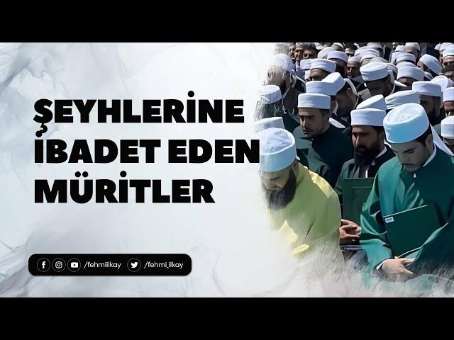 Şeyhlerine İbadet Eden Müritler