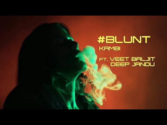 Blunt - KAMBI ft. Veet Baljit || Deep Jandu || Avex - Desi Swag Records || by its best