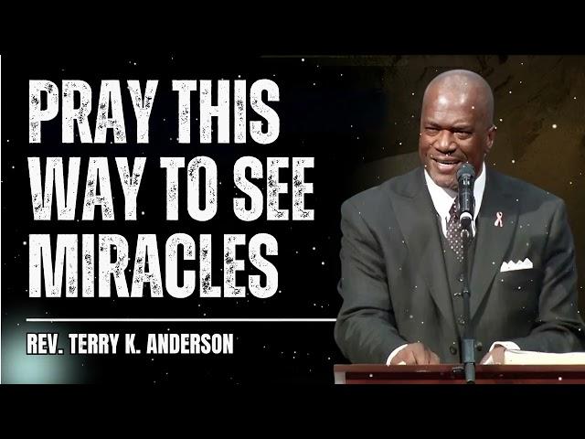 Pray THIS Way to See Miracles - Terry Keith Anderson Message
