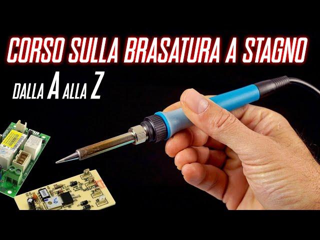 Il corso sulla BRASATURA o saldatura A STAGNO, GUARDATELO e diventerete bravissimi