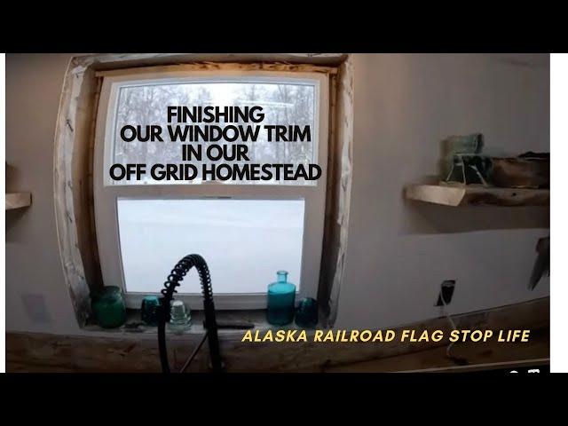 FINALLY, Finishing Our Window Trim In Our Remote Homestead!