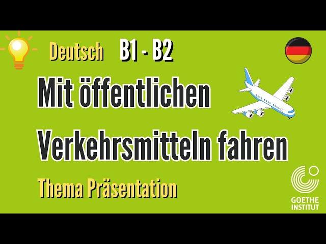 mit öffentlichen Verkehrsmitteln Goethe B1 B2 Thema Präsentation sprechen schreiben Prüfung Vortrag