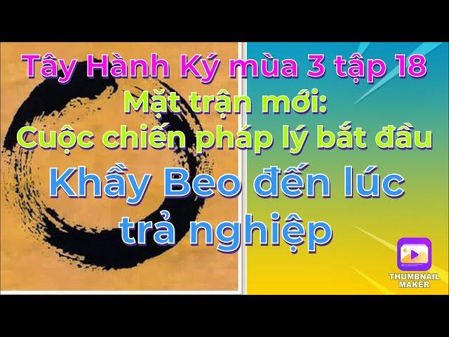 Tây Hành Ký mùa 3 tập18# Cuộc chiến pháp lý: Khầy Beo đến lúc trả nghiệp,Liệu công lý có đc thực thi