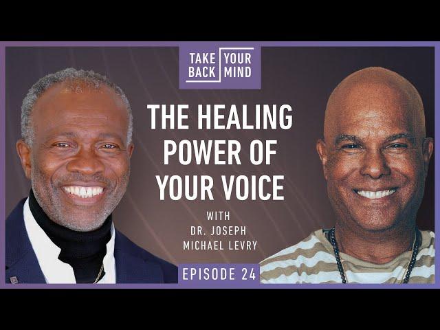 The Healing Power of Your Voice with Dr. Joseph Michael Levry