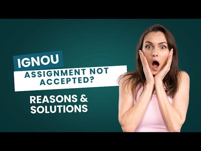 IGNOU Assignment Not Accepted? reasons & solutions by  IGNOU galaxy