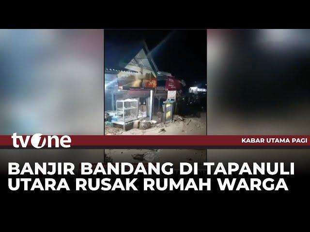 Banjir Bandang Terjang Dua Kecamatan di Tapanuli Utara | Kabar Utama Pagi tvOne