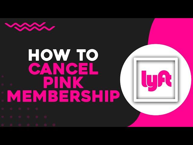 How To Cancel Lyft Pink Membership (Quick Tutorial)