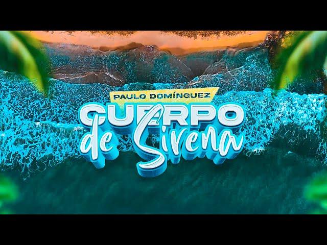 Paulo Domínguez - Cuerpo de Sirena (Video Oficial)