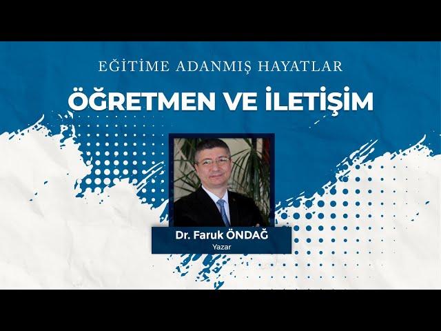 Eğitime Adanmış Hayatlar I Öğretmen ve İletişim I Dr.Faruk Öndağ