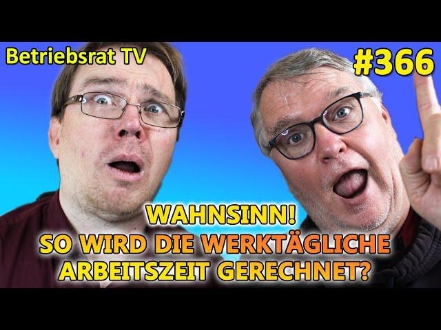 Wahnsinn! So wird die werktägliche Arbeitszeit gerechnet? - Betriebsrat TV (Folge 366)