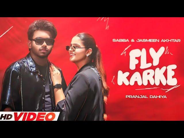 Fly Karke | Sabba Ft. Pranjal Dahiya & Jasmeen Akhtar | Latest Punjabi Songs 2024 | Speed Records