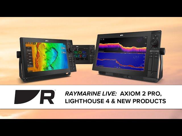 Raymarine Live:  Axiom 2 Pro, LightHouse 4 & New Products