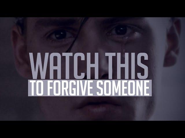 WATCH THIS! To Forgive Someone