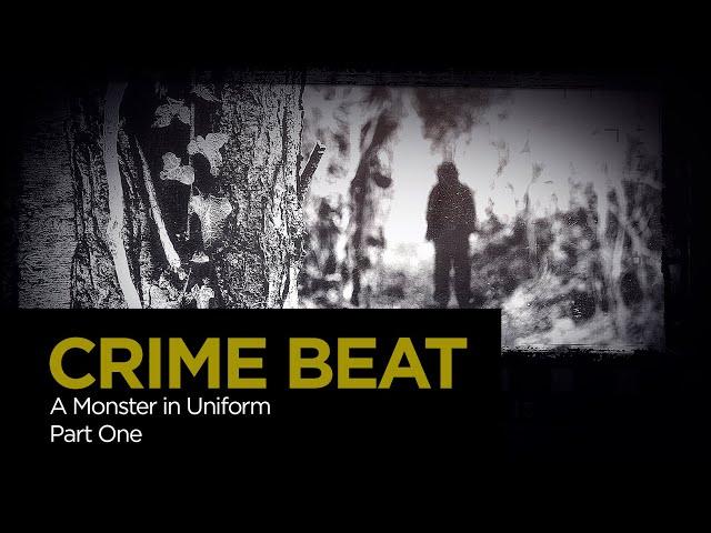 Crime Beat: A Monster in Uniform Pt. 1 | S4 E13