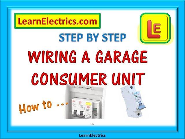 WIRING A GARAGE CONSUMER UNIT – HOW TO – A simple step by step guide