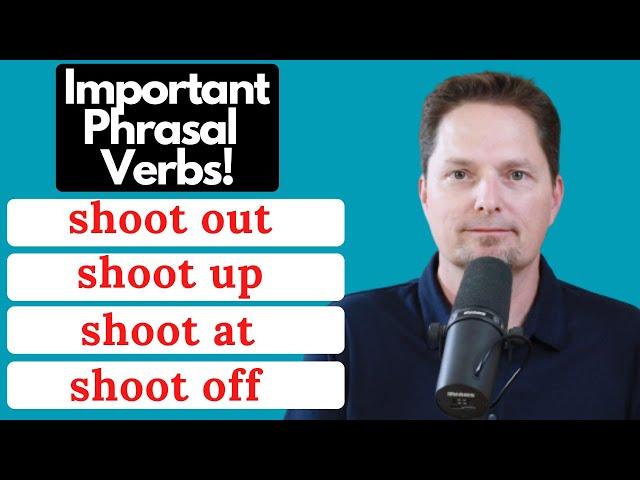 CONFUSING PHRASAL VERBS / AMERICAN ENGLISH/SHOOT AT, SHOOT OUT, SHOOT UP, SHOOT OFF/SHOOT VS. SHOT