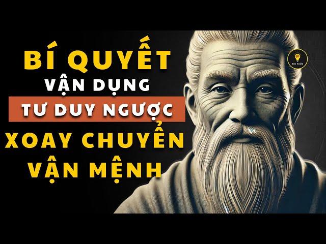 Cổ nhân dạy: Bí quyết áp dụng Tư Duy Ngược giúp bạn xử lý vấn đề Khôn Ngoan | Ngọn đèn tri thức