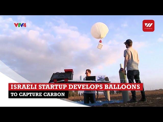 Israeli startup develops balloons to capture carbon | VTV World