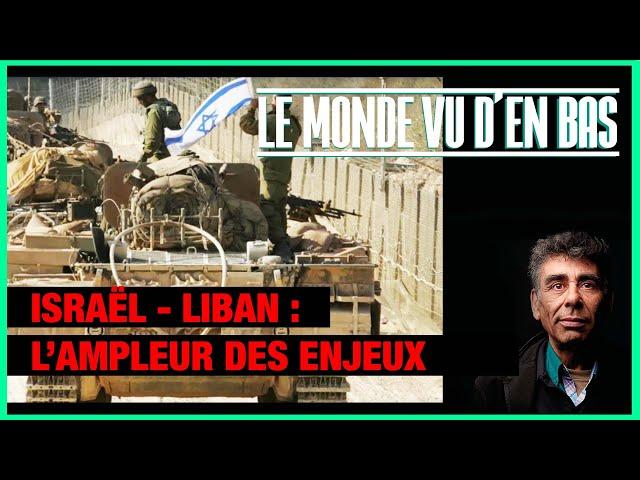 Israël - Liban : l'ampleur des enjeux - Le Monde vu d'en bas - n°149