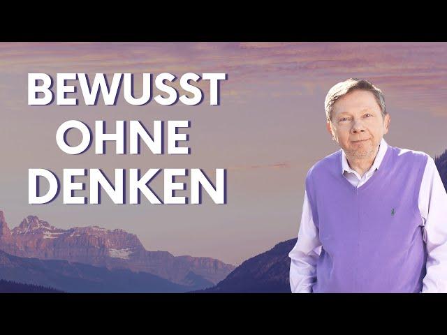 Bewusst sein ohne Denken - Eckhart Tolle Deutsch