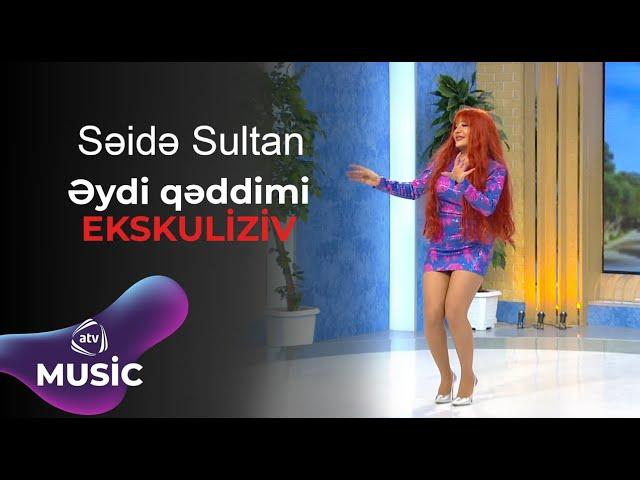 Səidə Sultan - Əydi qəddimi / EKSKULİZİV