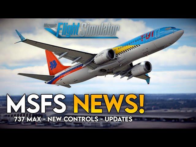 MSFS News is BACK! | SUPERB New Controls, Boeing 737 MAX8 & More!